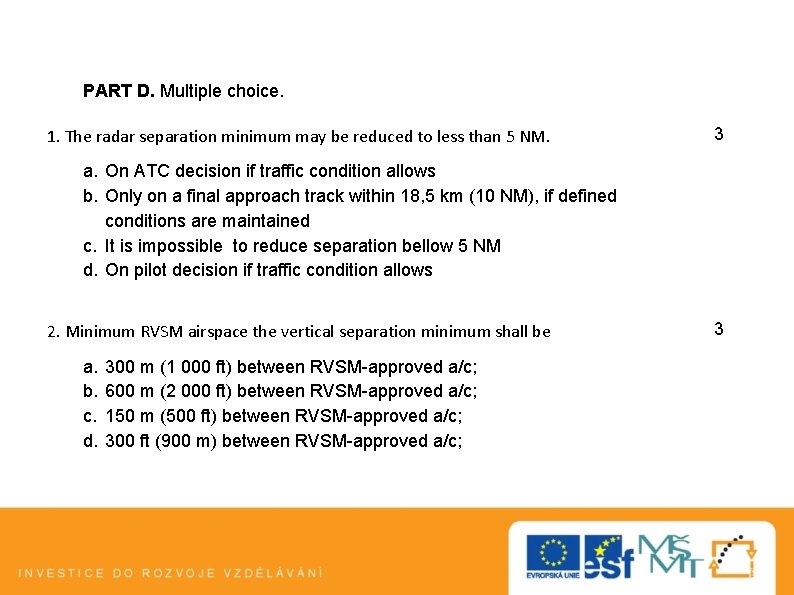 PART D. Multiple choice. 1. The radar separation minimum may be reduced to less