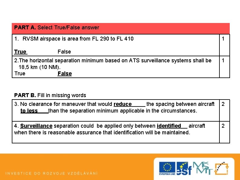 PART A. Select True/False answer 1. RVSM airspace is area from FL 290 to