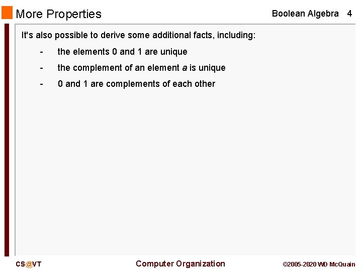 More Properties Boolean Algebra 4 It's also possible to derive some additional facts, including: