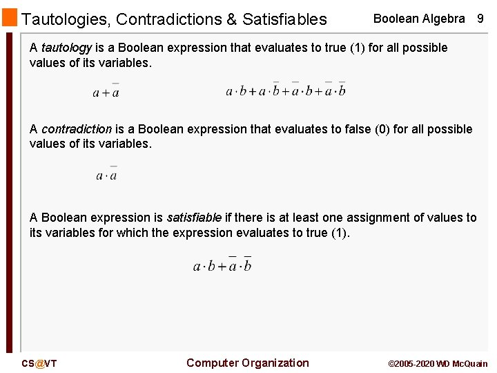 Tautologies, Contradictions & Satisfiables Boolean Algebra 9 A tautology is a Boolean expression that