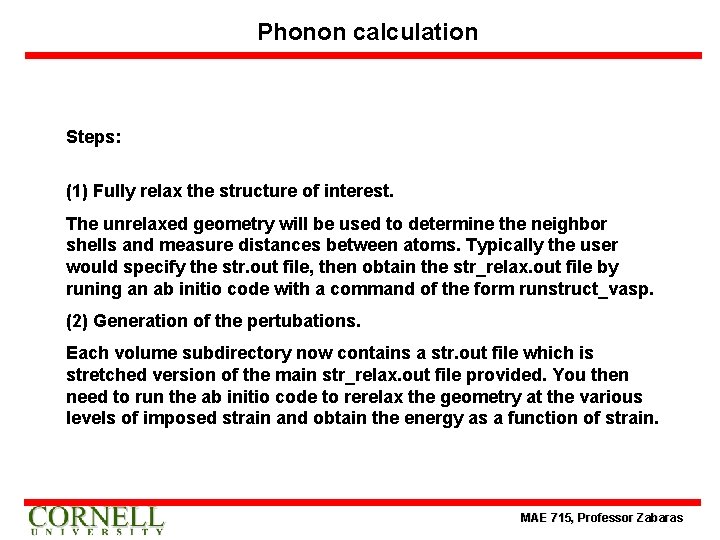 Phonon calculation Steps: (1) Fully relax the structure of interest. The unrelaxed geometry will