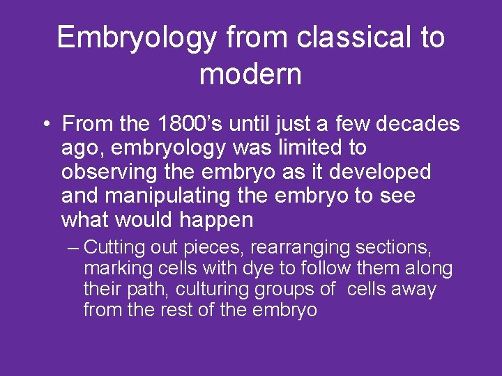 Embryology from classical to modern • From the 1800’s until just a few decades