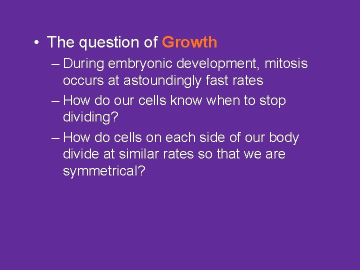  • The question of Growth – During embryonic development, mitosis occurs at astoundingly