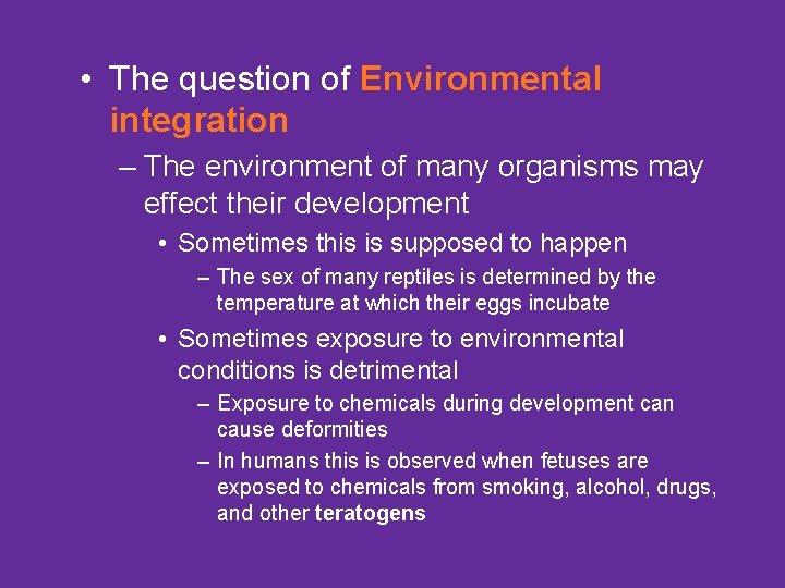  • The question of Environmental integration – The environment of many organisms may