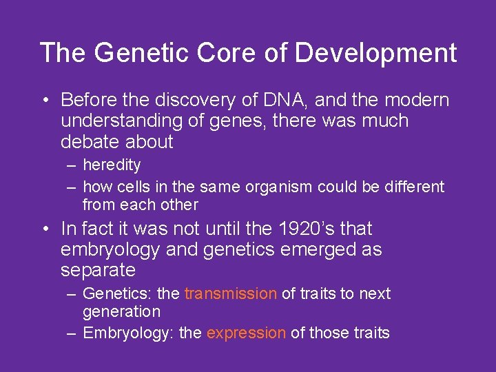 The Genetic Core of Development • Before the discovery of DNA, and the modern