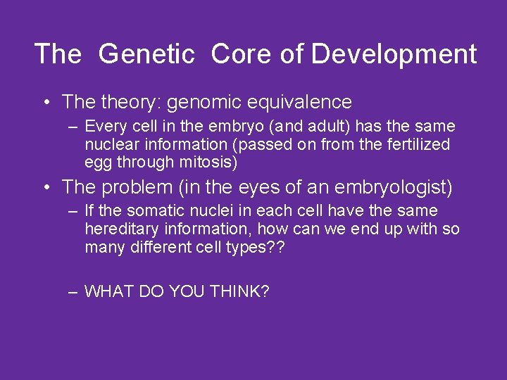 The Genetic Core of Development • The theory: genomic equivalence – Every cell in