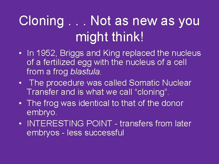 Cloning. . . Not as new as you might think! • In 1952, Briggs