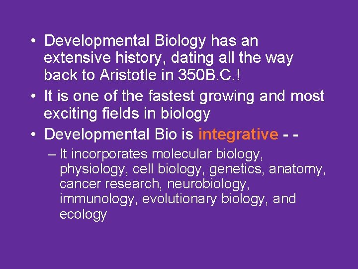  • Developmental Biology has an extensive history, dating all the way back to