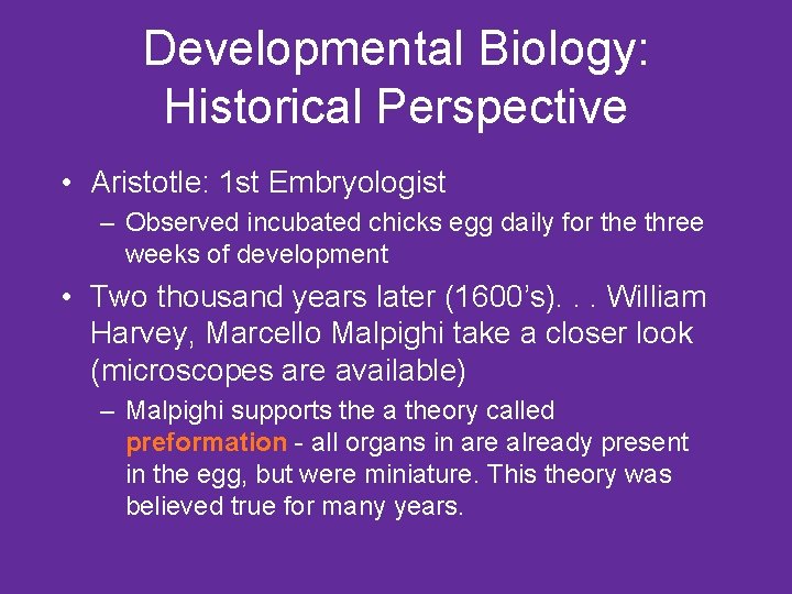 Developmental Biology: Historical Perspective • Aristotle: 1 st Embryologist – Observed incubated chicks egg
