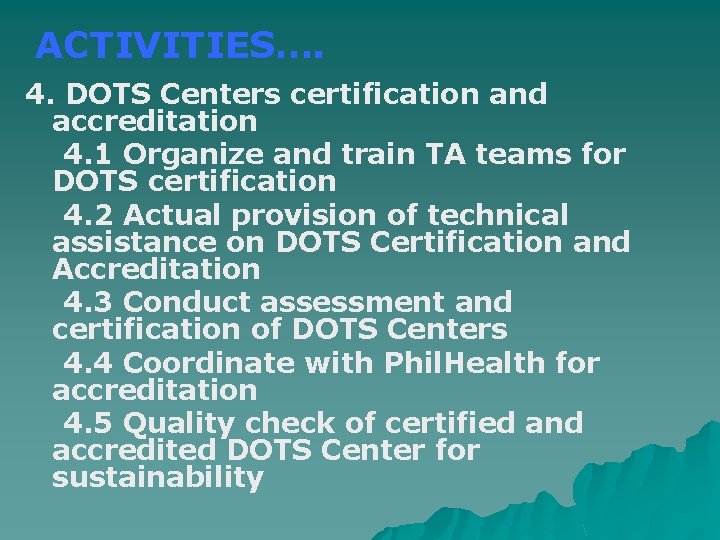 ACTIVITIES…. 4. DOTS Centers certification and accreditation 4. 1 Organize and train TA teams