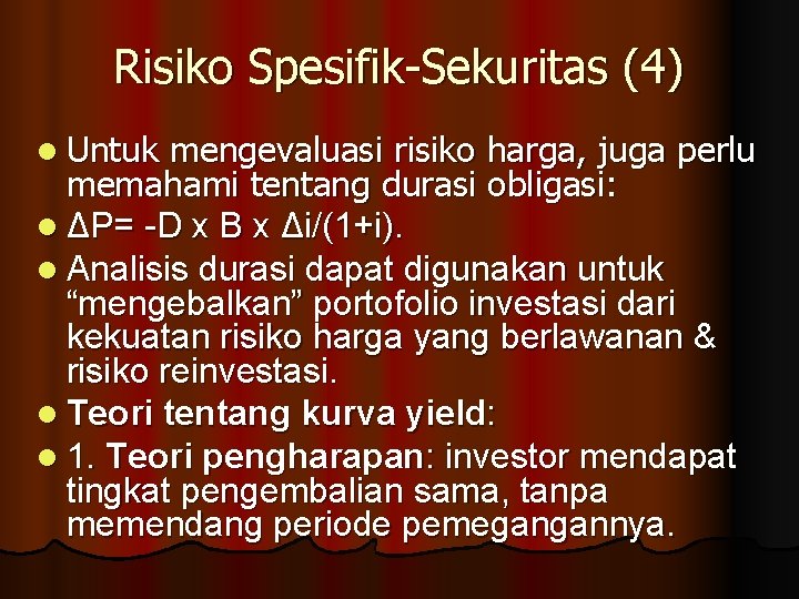 Risiko Spesifik-Sekuritas (4) l Untuk mengevaluasi risiko harga, juga perlu memahami tentang durasi obligasi: