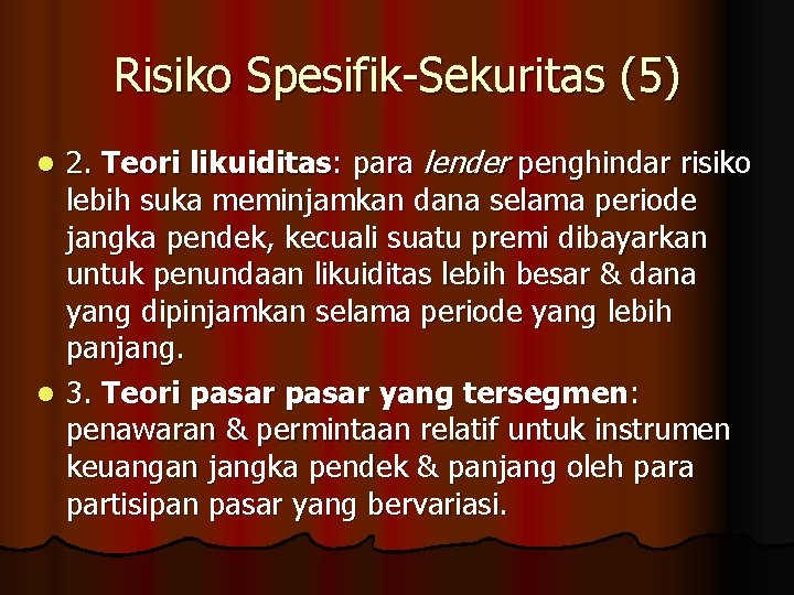 Risiko Spesifik-Sekuritas (5) 2. Teori likuiditas: para lender penghindar risiko lebih suka meminjamkan dana