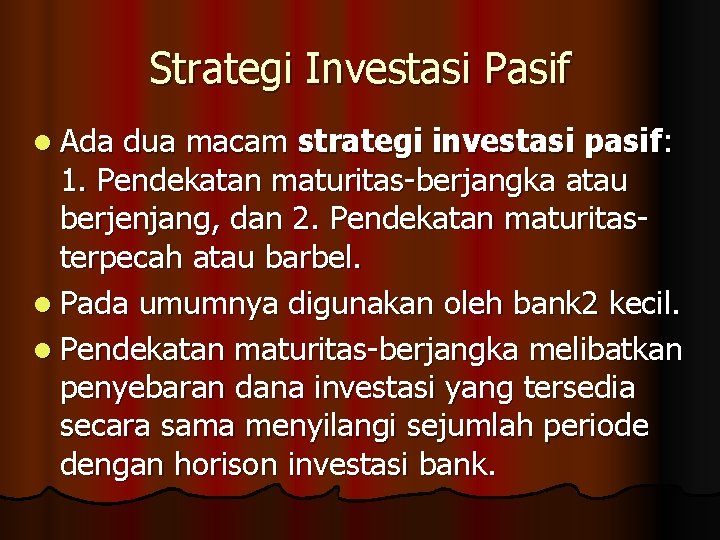 Strategi Investasi Pasif l Ada dua macam strategi investasi pasif: 1. Pendekatan maturitas-berjangka atau