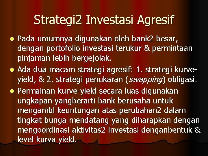 Strategi 2 Investasi Agresif Pada umumnya digunakan oleh bank 2 besar, dengan portofolio investasi