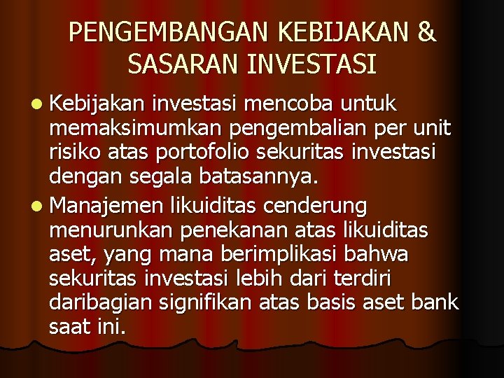 PENGEMBANGAN KEBIJAKAN & SASARAN INVESTASI l Kebijakan investasi mencoba untuk memaksimumkan pengembalian per unit