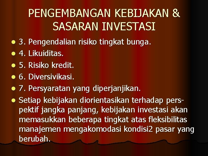 PENGEMBANGAN KEBIJAKAN & SASARAN INVESTASI l l l 3. Pengendalian risiko tingkat bunga. 4.