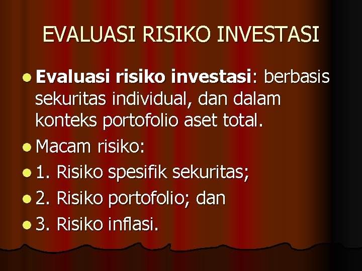 EVALUASI RISIKO INVESTASI l Evaluasi risiko investasi: berbasis sekuritas individual, dan dalam konteks portofolio