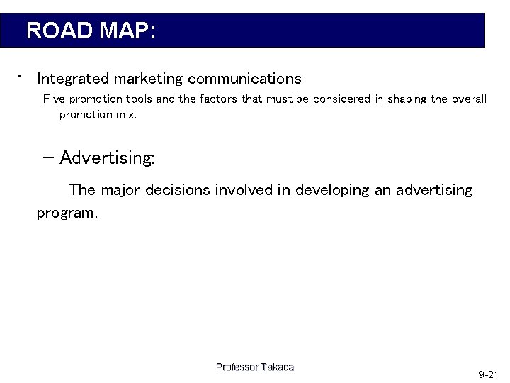 ROAD MAP: • Integrated marketing communications Five promotion tools and the factors that must