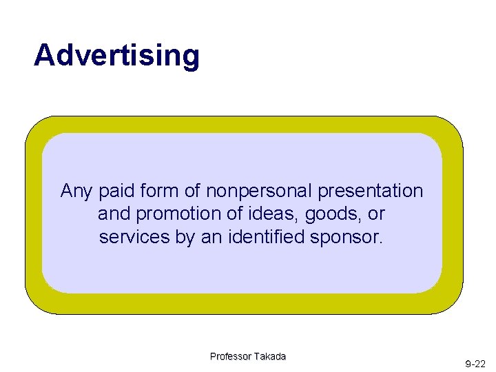 Advertising Any paid form of nonpersonal presentation and promotion of ideas, goods, or services