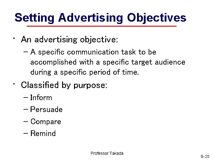 Setting Advertising Objectives • An advertising objective: – A specific communication task to be