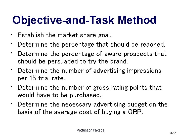 Objective-and-Task Method • Establish the market share goal. • Determine the percentage that should