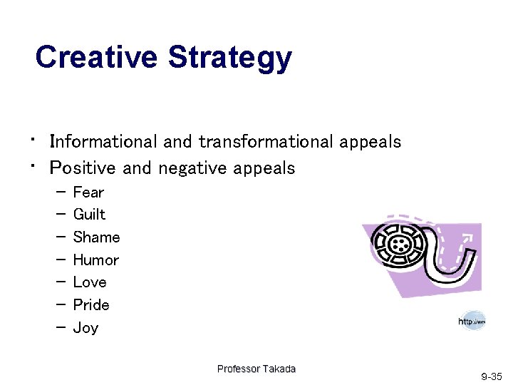 Creative Strategy • Informational and transformational appeals • Positive and negative appeals – –