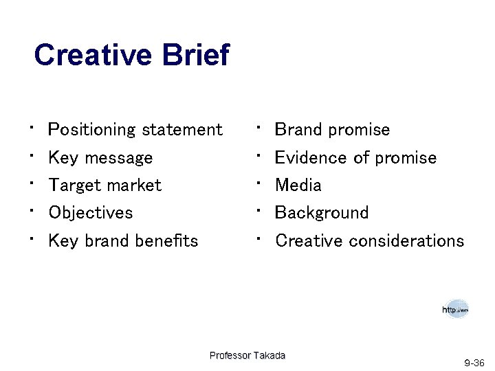 Creative Brief • • • Positioning statement Key message Target market Objectives Key brand