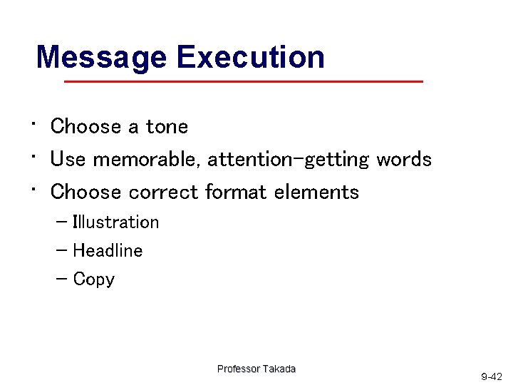 Message Execution • Choose a tone • Use memorable, attention-getting words • Choose correct
