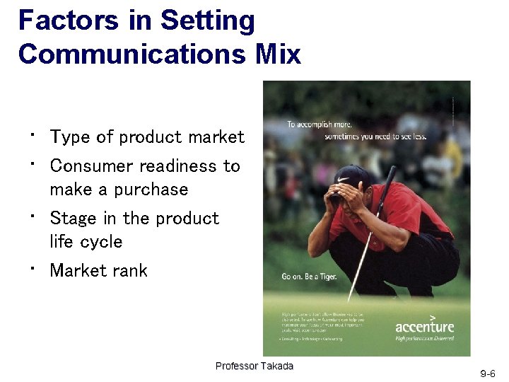 Factors in Setting Communications Mix • Type of product market • Consumer readiness to