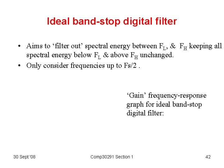 Ideal band-stop digital filter • Aims to ‘filter out’ spectral energy between FL, &