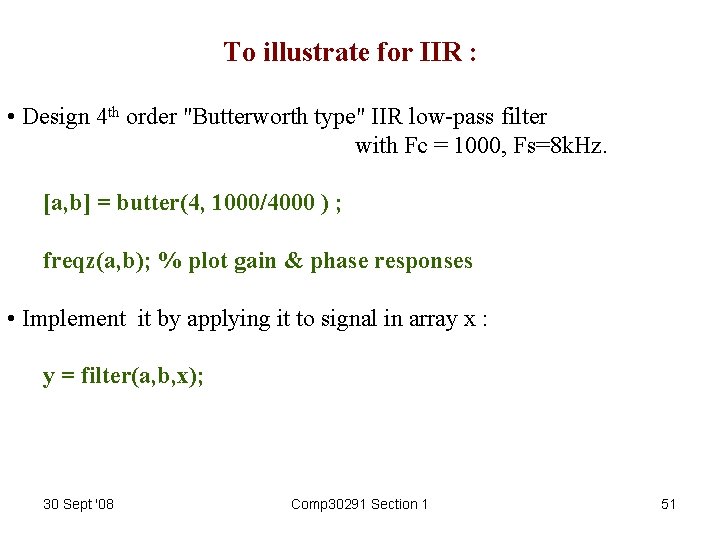 To illustrate for IIR : • Design 4 th order "Butterworth type" IIR low-pass