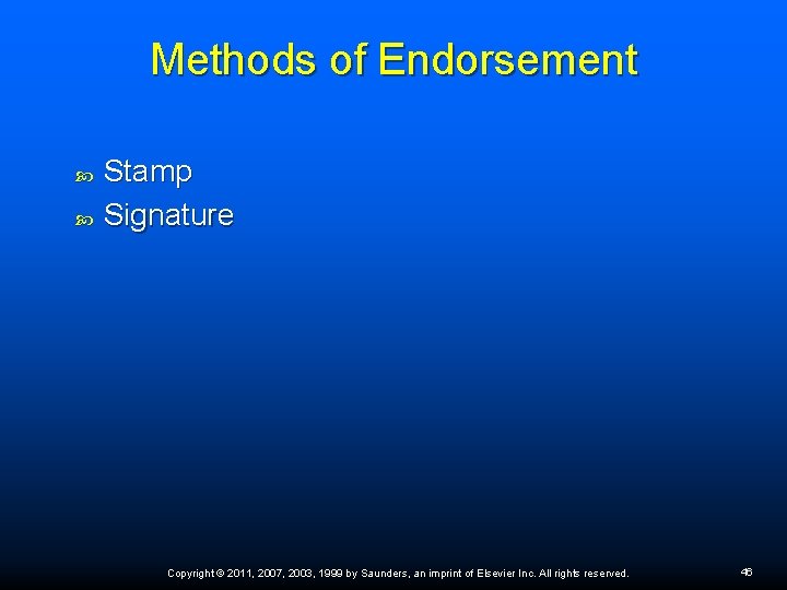 Methods of Endorsement Stamp Signature Copyright © 2011, 2007, 2003, 1999 by Saunders, an