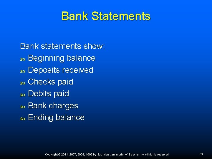 Bank Statements Bank statements show: Beginning balance Deposits received Checks paid Debits paid Bank