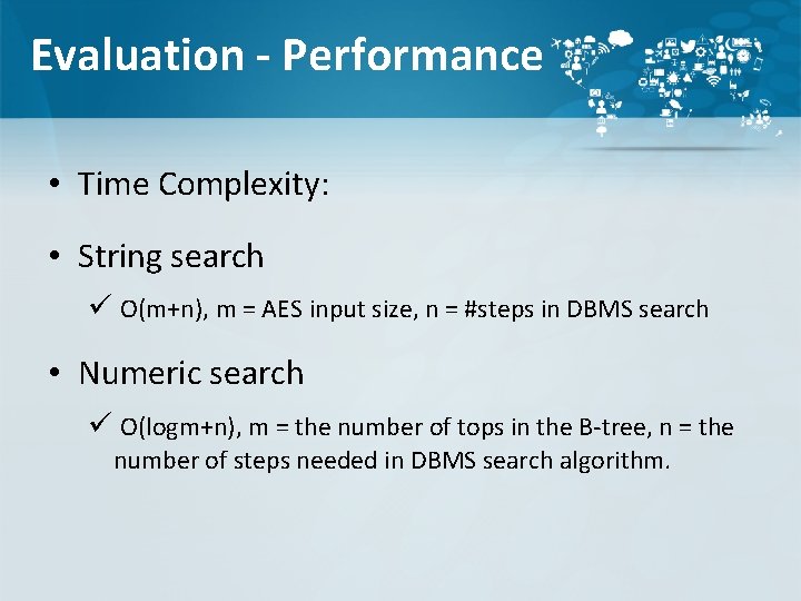 Evaluation - Performance • Time Complexity: • String search ü O(m+n), m = AES