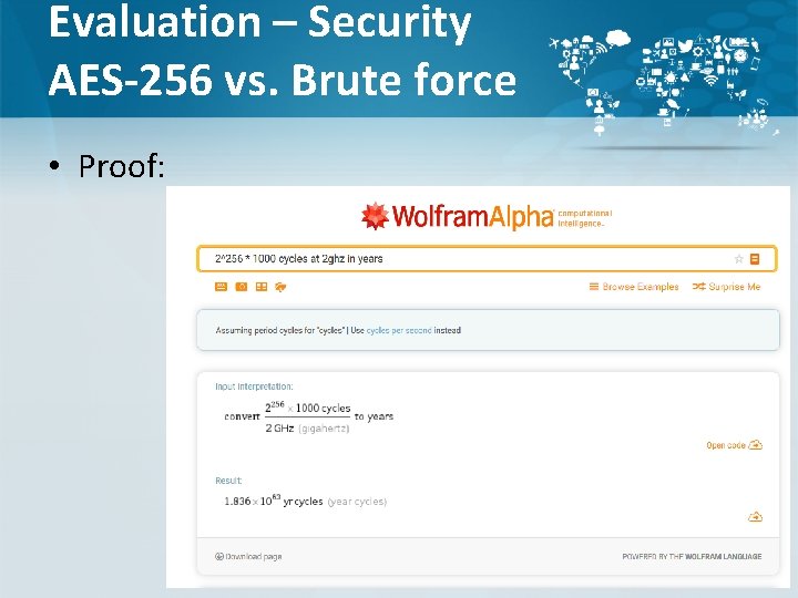 Evaluation – Security AES-256 vs. Brute force • Proof: 