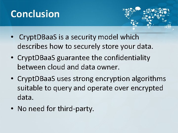 Conclusion • Crypt. DBaa. S is a security model which describes how to securely