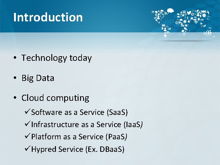 Introduction • Technology today • Big Data • Cloud computing üSoftware as a Service