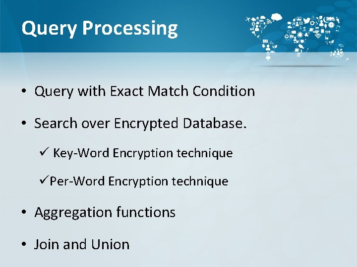 Query Processing • Query with Exact Match Condition • Search over Encrypted Database. ü