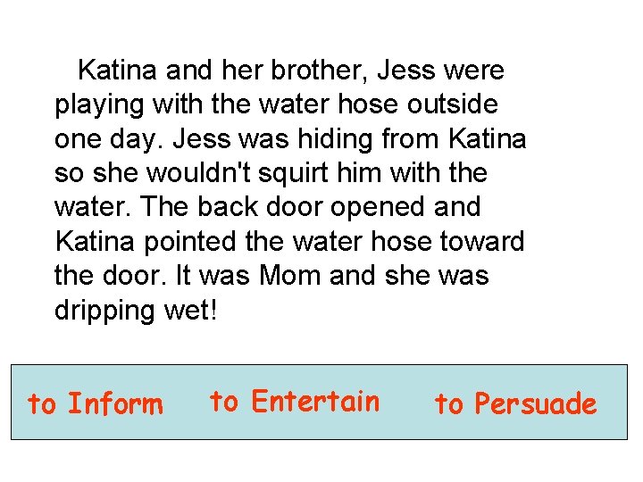 Katina and her brother, Jess were playing with the water hose outside one day.