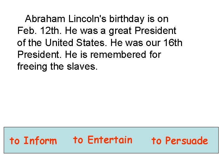 Abraham Lincoln's birthday is on Feb. 12 th. He was a great President of