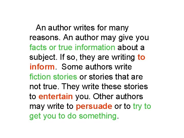 An author writes for many reasons. An author may give you facts or true