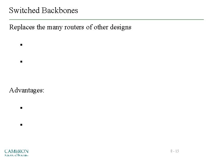 Switched Backbones Replaces the many routers of other designs § § Advantages: § §