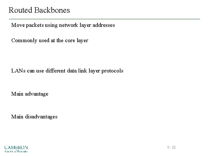 Routed Backbones Move packets using network layer addresses Commonly used at the core layer