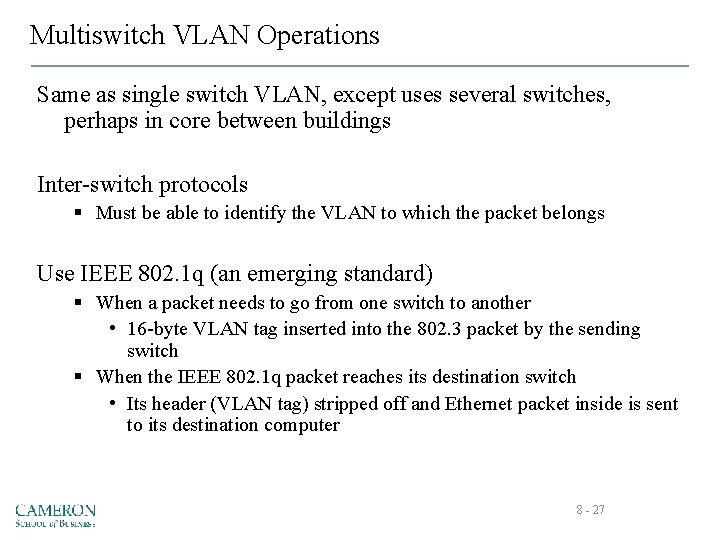 Multiswitch VLAN Operations Same as single switch VLAN, except uses several switches, perhaps in