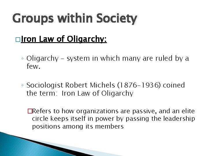 Groups within Society � Iron Law of Oligarchy: ◦ Oligarchy – system in which