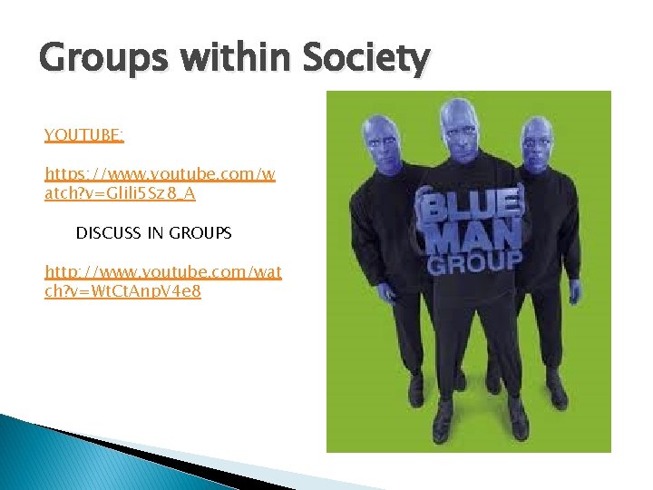 Groups within Society YOUTUBE: https: //www. youtube. com/w atch? v=Glili 5 Sz 8_A DISCUSS