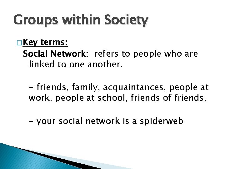 Groups within Society � Key terms: Social Network: refers to people who are linked