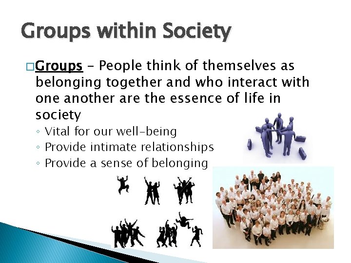 Groups within Society � Groups – People think of themselves as belonging together and