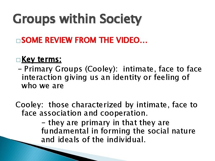 Groups within Society � SOME REVIEW FROM THE VIDEO… � Key terms: – Primary