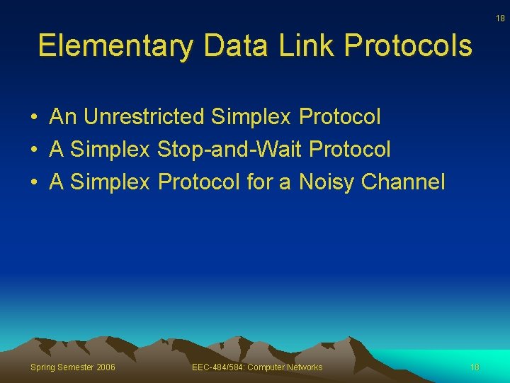 18 Elementary Data Link Protocols • An Unrestricted Simplex Protocol • A Simplex Stop-and-Wait